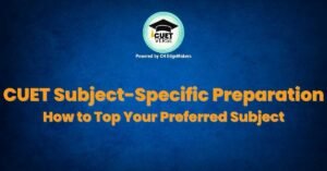 CUET Subject-Specific Preparation
